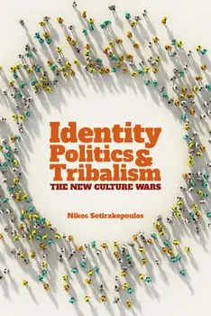 Identity Politics and Tribalism: The New Culture Wars, Paperback/Nikos Sotirakopoulos