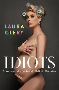 Idiots. Marriage, Motherhood, Milk and Mistakes, Hardback/Laura Clery