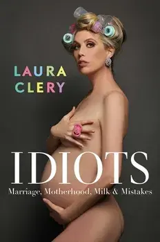 Idiots. Marriage, Motherhood, Milk & Mistakes, Hardback/Laura Clery