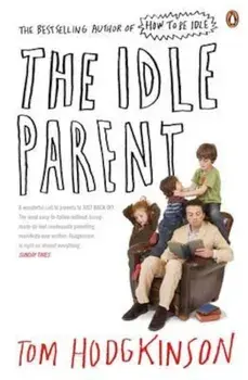 Idle Parent, Paperback/Tom Hodgkinson