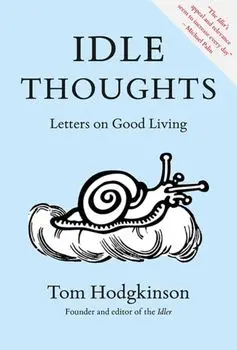 Idle Thoughts. Letters on Good Living, Paperback/Tom Hodgkinson
