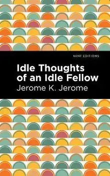 Idle Thoughts of an Idle Fellow, Paperback/Jerome K. Jerome