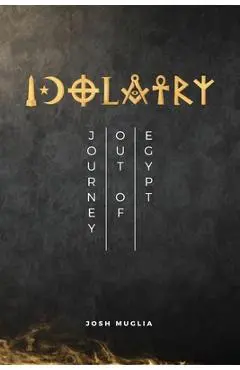 Idolatry: Journey out of Egypt - Josh Muglia