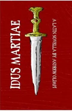 Idus Martiae: A Latin Novella - Andrew Olimpi