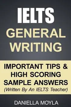 Ielts General Writing: Important Tips & High Scoring Sample Answers!, Paperback/Daniella Moyla
