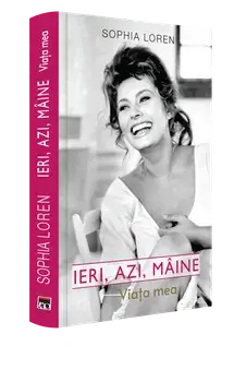 Ieri, azi, maine. Viata mea/Sophia Loren