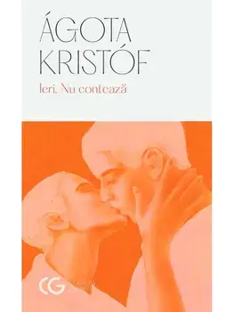 Ieri. Nu conteaza/Agota Kristof