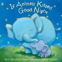 If Animals Kissed Good Night/Ann Whitford Paul