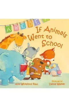 If Animals Went to School - Ann Whitford Paul