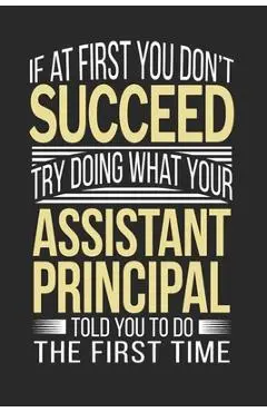 If at first you don't succeed Try Doing what your Assistant Principal Told you to Do the first time: Assistant Principal Appreciation Gift - Teachers Personalized