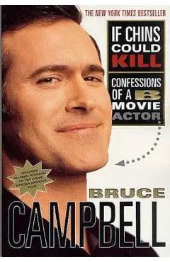 If Chins Could Kill: Confessions of A B Movie Actor - Bruce Campbell