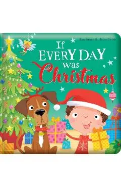 If Every Day Was Christmas: Padded Board Book: Picture Storybook - Em Bruce