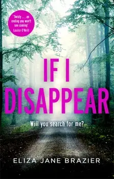 If I Disappear. A chilling and addictive thriller with a jaw-dropping twist, Paperback/Eliza Jane Brazier