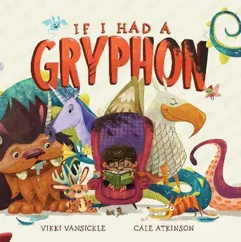 If I Had A Gryphon, Paperback/Cale Atkinson