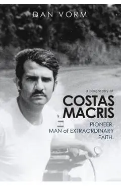 If I Had Two Lives: The Extraordinary Life and Faith of Costas Macris - Dan Vorm
