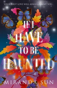 If I Have To Be Haunted, Paperback/Miranda Sun
