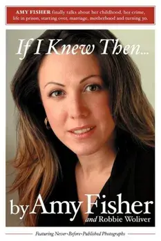 If I Knew Then . . ., Paperback/Amy Fisher