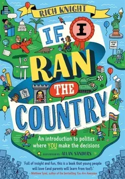 If I Ran the Country. An introduction to politics where YOU make the decisions, Paperback/Rich Knight