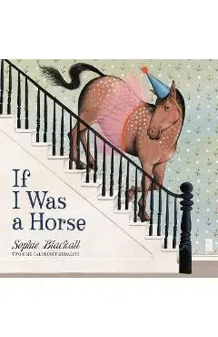 If I Was a Horse - Sophie Blackall