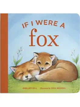 If I Were a Fox. A Board Book for Toddlers Ages 1-3, Board book/Shelley Gill