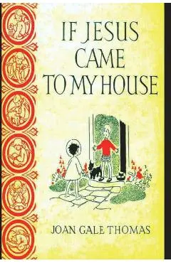 If Jesus Came to My House - Joan G. Thomas