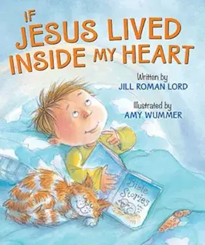 If Jesus Lived Inside My Heart, Hardcover/Jill Roman Lord