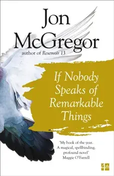 If Nobody Speaks of Remarkable Things, Paperback/Jon McGregor
