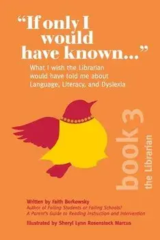 If Only I Would Have Known...: What I wish the Librarian would have told me about Language, Literacy, and Dyslexia, Paperback/Faith Borkowsky