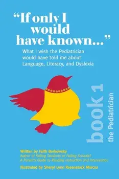 "If Only I Would Have Known...": What I wish the Pediatrician would have told me about Language, Literacy, and Dyslexia, Paperback/Faith Borkowsky