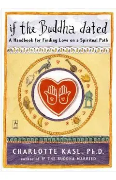 If the Buddha Dated: A Handbook for Finding Love on a Spiritual Path - Charlotte Kasl