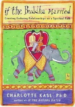 If the Buddha Married: Creating Enduring Relationships on a Spiritual Path, Paperback/Charlotte Kasl