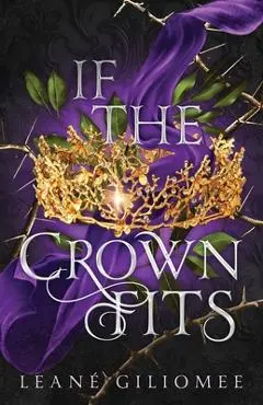 If The Crown Fits: A must-read enemies-to-lovers fantasy romance - Leané Giliomee