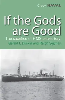 If the Gods are Good. The Story of "HMS Jervis Bay's" Final Heroic Battle, Paperback/Ralph Segman