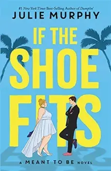 If the Shoe Fits. A Meant to be Novel - from the #1 New York Times best-selling author of Dumplin', Paperback/If the Shoe Fits Julie Murphy