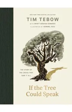 If the Tree Could Speak: The Story of the Cross That Saw It All - Tim Tebow