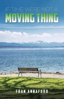 If Time Were Not a Moving Thing, Hardback/***