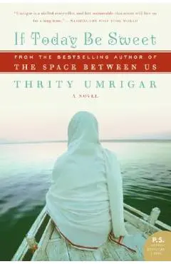 If Today Be Sweet - Thrity Umrigar