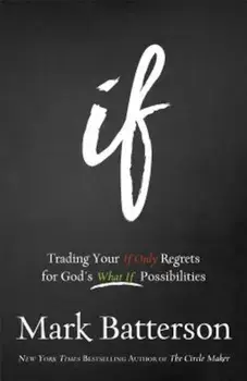 If: Trading Your If Only Regrets for God's What If Possibilities, Paperback/Mark Batterson
