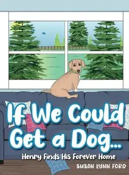 If We Could Get a Dog...: Henry Finds His Forever Home, Hardcover/Susan Lynn Ford