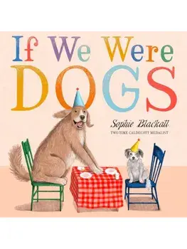 If We Were Dogs, Hardback/Sophie Blackall