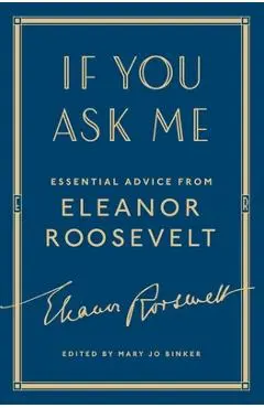 If You Ask Me: Essential Advice from Eleanor Roosevelt - Eleanor Roosevelt