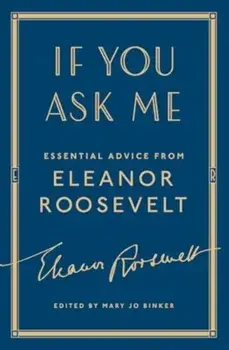 If You Ask Me. Essential Advice from Eleanor Roosevelt, Paperback/Eleanor Roosevelt