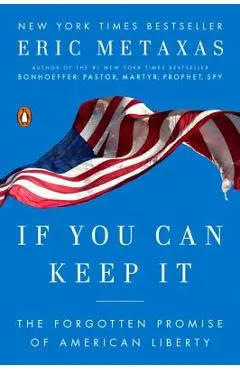 If You Can Keep It: The Forgotten Promise of American Liberty - Eric Metaxas