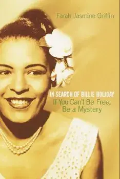 If You Can't Be Free, Be a Mystery: In Search of Billie Holiday, Paperback/Farah Jasmine Griffin