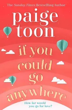 If You Could Go Anywhere. The perfect summer read for 2019, from the bestselling author, Paperback/Paige Toon