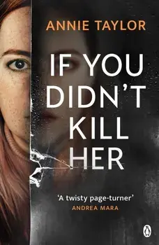 If You Didn’t Kill Her, Paperback/Annie Taylor