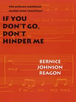 If You Don't Go, Don't Hinder Me: The African American Sacred Song Tradition, Paperback/Bernice Johnson Reagon