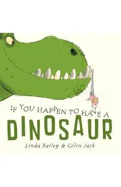 If You Happen to Have a Dinosaur - Linda Bailey