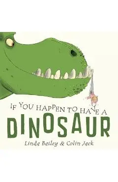 If You Happen to Have a Dinosaur - Linda Bailey
