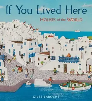 If You Lived Here: Houses of the World, Hardcover/Giles Laroche